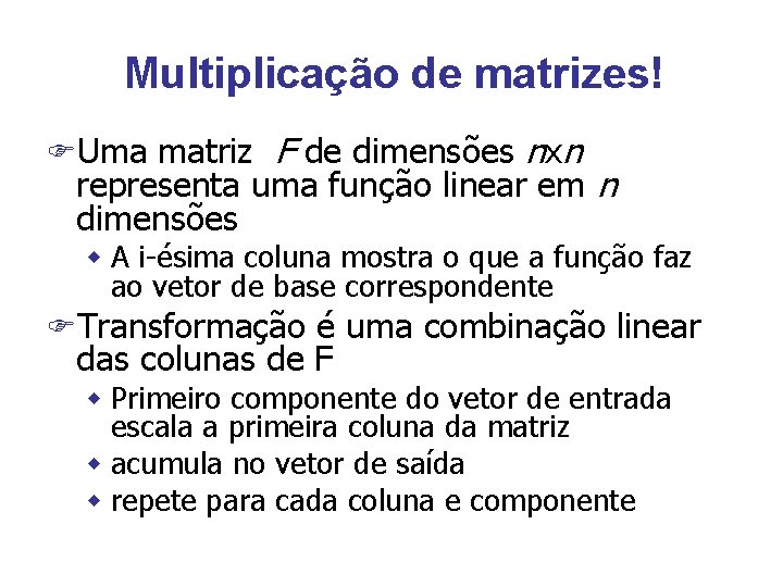 Multiplicação de matrizes! FUma matriz F de dimensões nxn representa uma função linear em