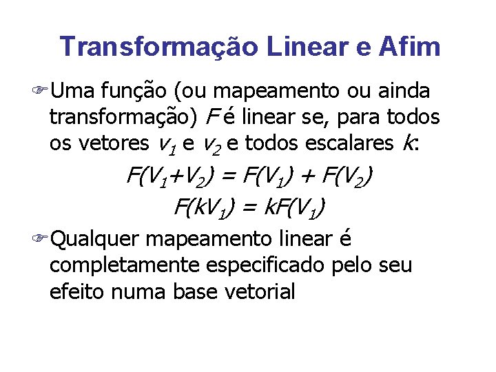 Transformação Linear e Afim FUma função (ou mapeamento ou ainda transformação) F é linear