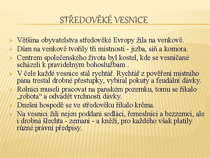 STŘEDOVĚKÉ VESNICE Ø Ø Ø Ø Většina obyvatelstva středověké Evropy žila na venkově. Dům