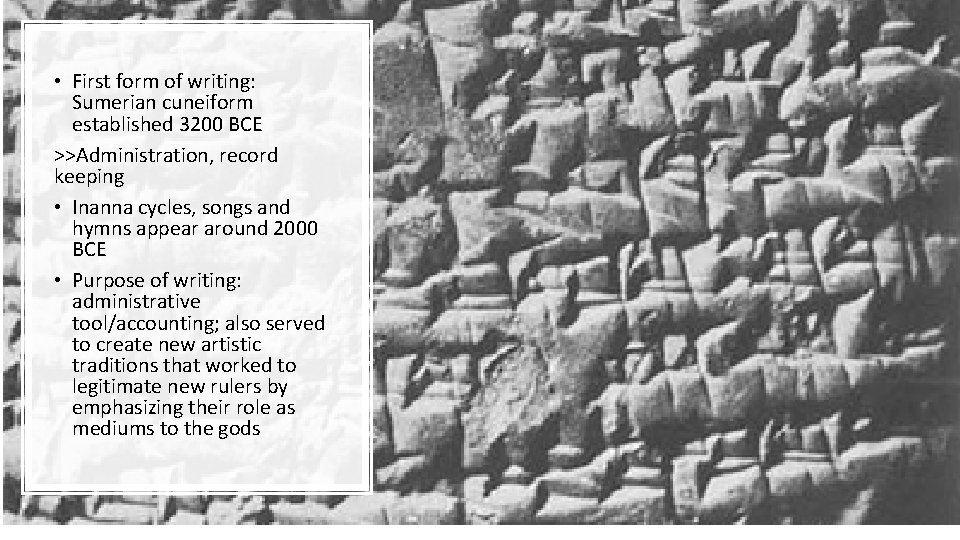  • First form of writing: Sumerian cuneiform established 3200 BCE >>Administration, record keeping
