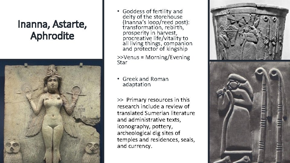 Inanna, Astarte, Aphrodite • Goddess of fertility and deity of the storehouse (Inanna’s loop/reed