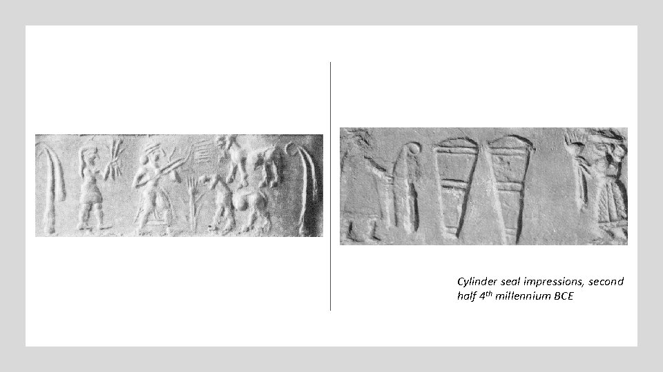 Cylinder seal impressions, second half 4 th millennium BCE 