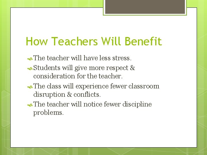 How Teachers Will Benefit The teacher will have less stress. Students will give more