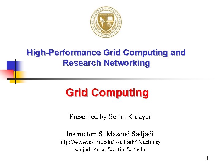 High-Performance Grid Computing and Research Networking Grid Computing Presented by Selim Kalayci Instructor: S.