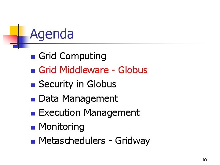 Agenda n n n n Grid Computing Grid Middleware - Globus Security in Globus