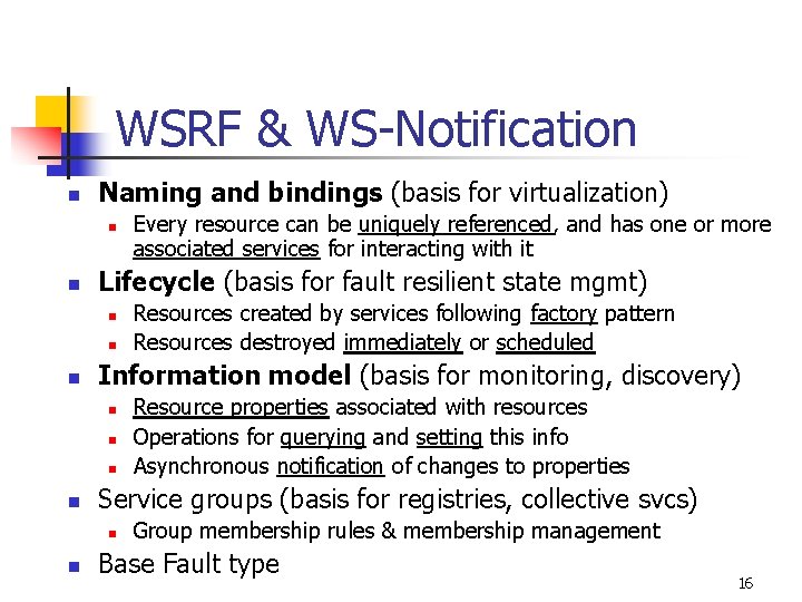 WSRF & WS-Notification n Naming and bindings (basis for virtualization) n n Lifecycle (basis