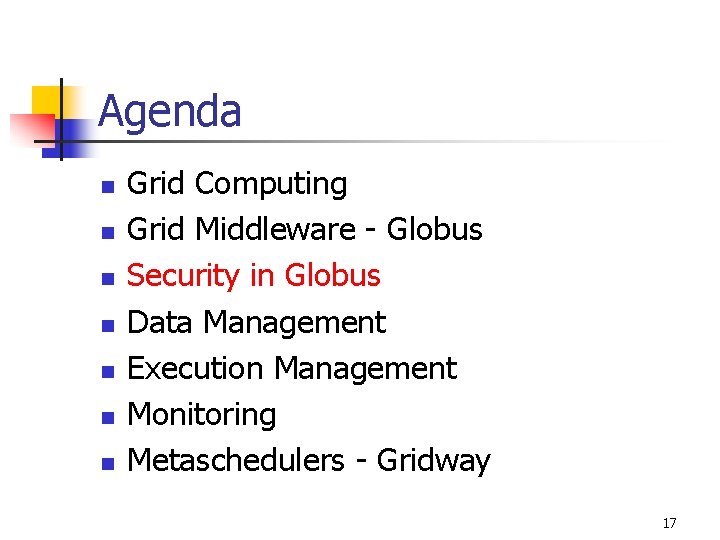 Agenda n n n n Grid Computing Grid Middleware - Globus Security in Globus