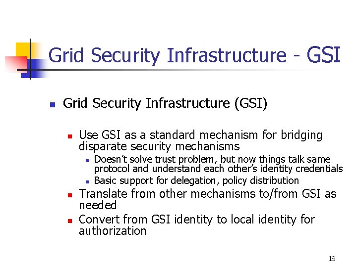 Grid Security Infrastructure - GSI n Grid Security Infrastructure (GSI) n Use GSI as