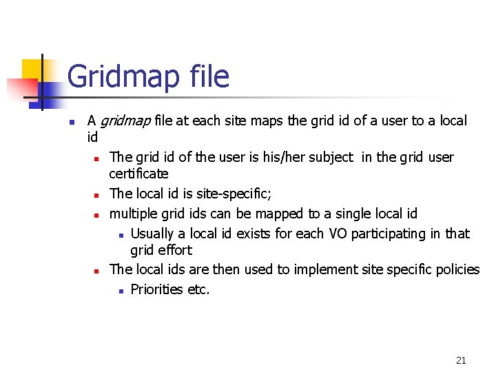 Gridmap file n A gridmap file at each site maps the grid id of