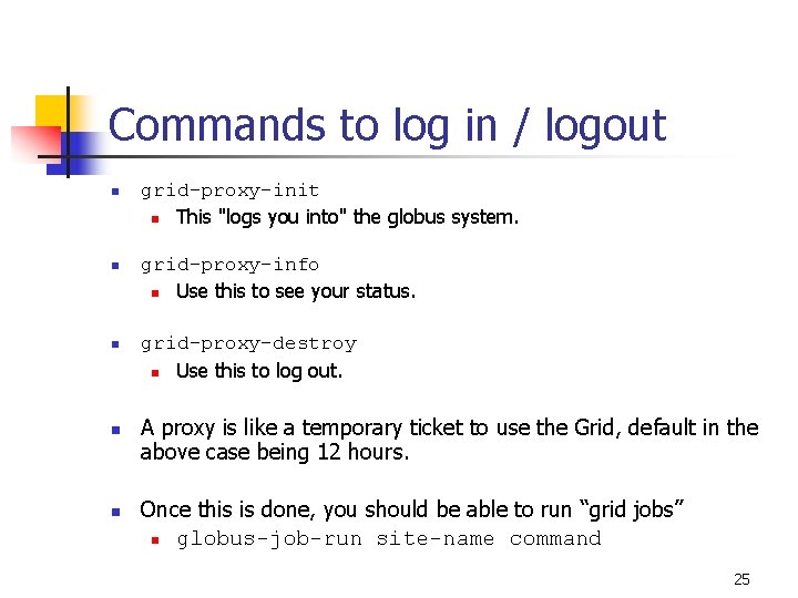 Commands to log in / logout n grid-proxy-init n This "logs you into" the