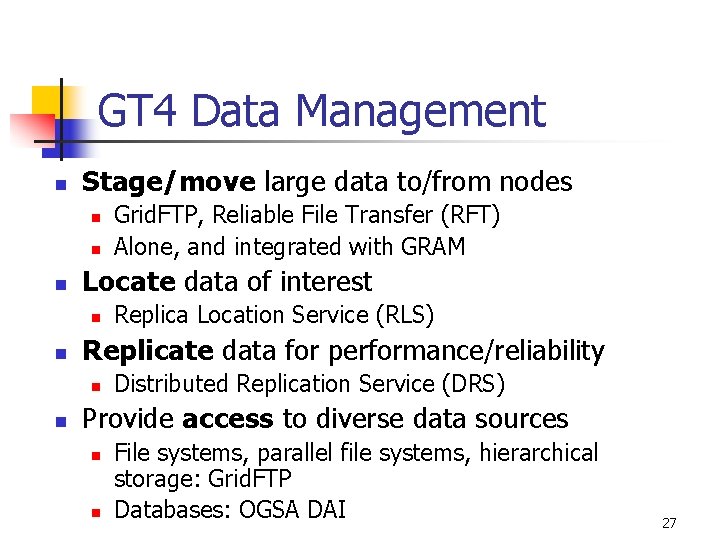 GT 4 Data Management n Stage/move large data to/from nodes n n n Locate