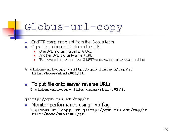 Globus-url-copy n n Grid. FTP-compliant client from the Globus team Copy files from one