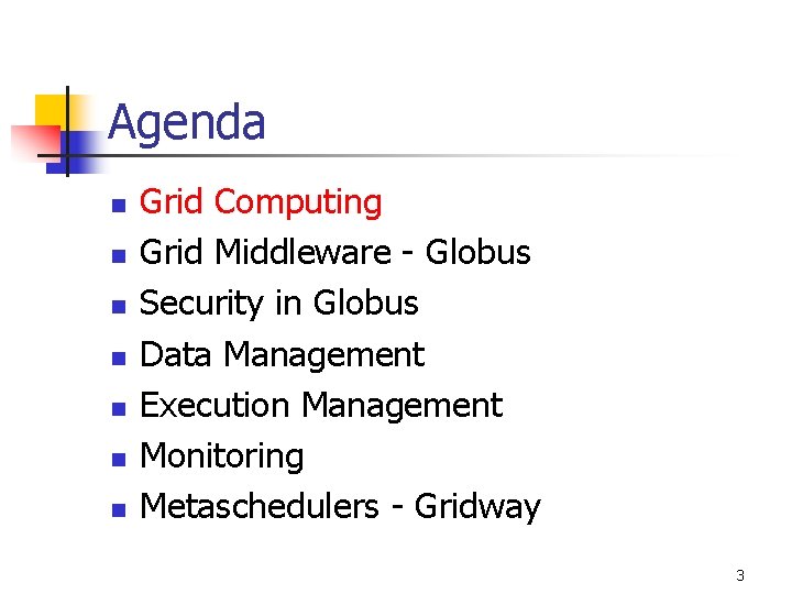 Agenda n n n n Grid Computing Grid Middleware - Globus Security in Globus