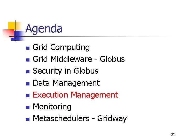 Agenda n n n n Grid Computing Grid Middleware - Globus Security in Globus