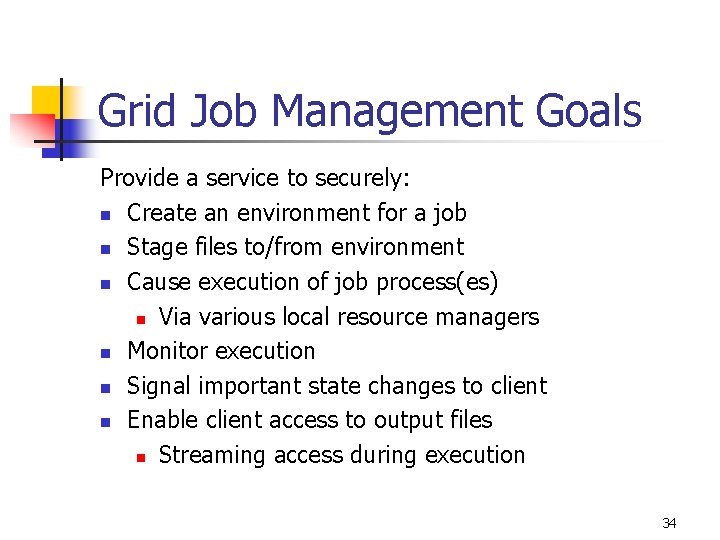 Grid Job Management Goals Provide a service to securely: n Create an environment for
