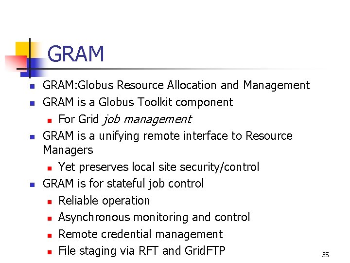 GRAM n n GRAM: Globus Resource Allocation and Management GRAM is a Globus Toolkit