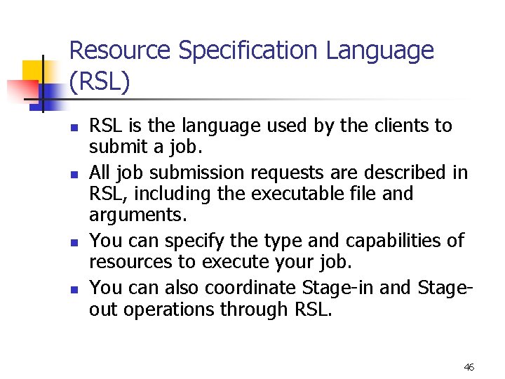 Resource Specification Language (RSL) n n RSL is the language used by the clients