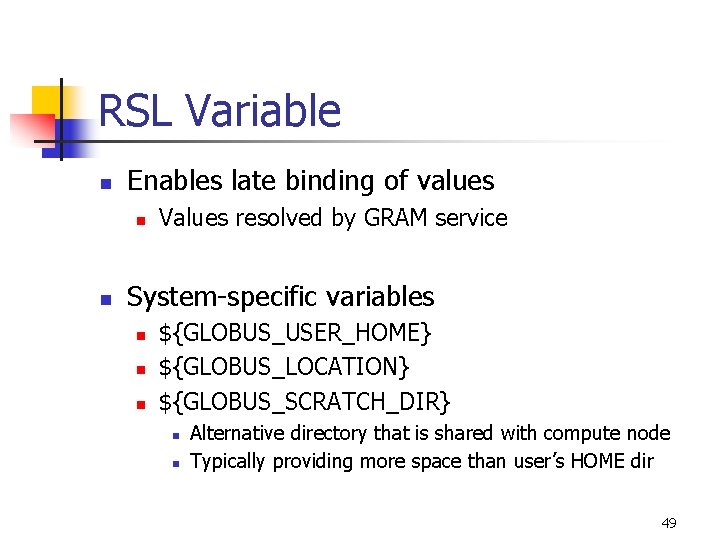 RSL Variable n Enables late binding of values n n Values resolved by GRAM