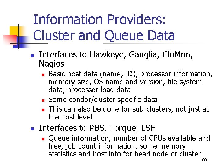 Information Providers: Cluster and Queue Data n Interfaces to Hawkeye, Ganglia, Clu. Mon, Nagios