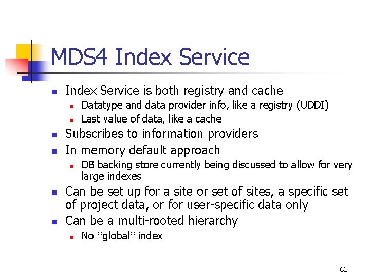 MDS 4 Index Service n Index Service is both registry and cache n n