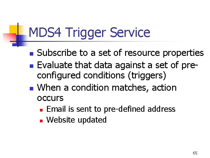 MDS 4 Trigger Service n n n Subscribe to a set of resource properties