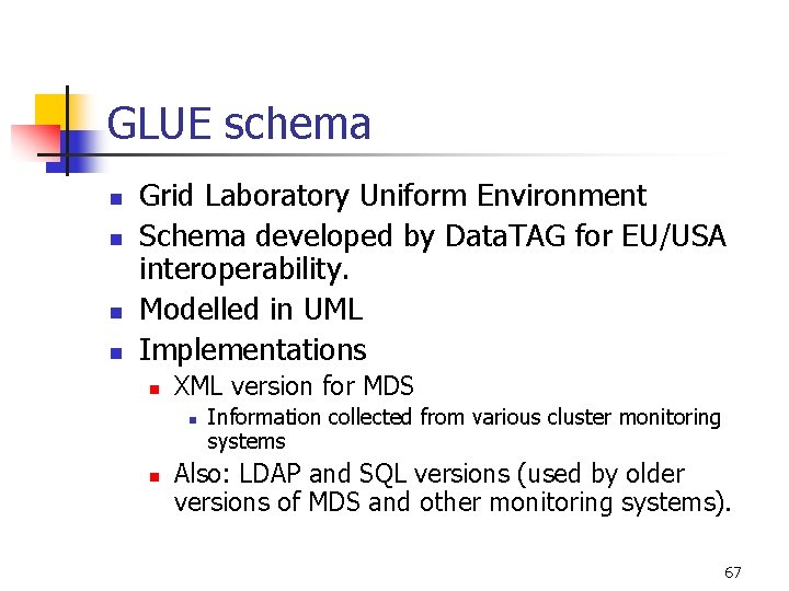 GLUE schema n n Grid Laboratory Uniform Environment Schema developed by Data. TAG for