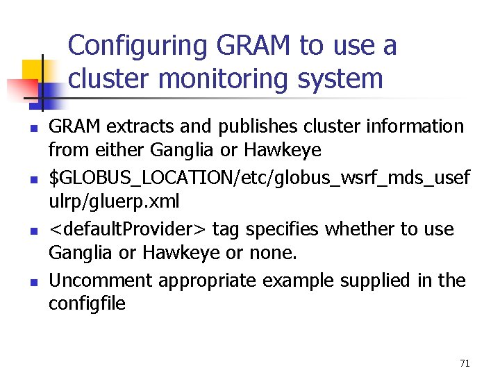 Configuring GRAM to use a cluster monitoring system n n GRAM extracts and publishes