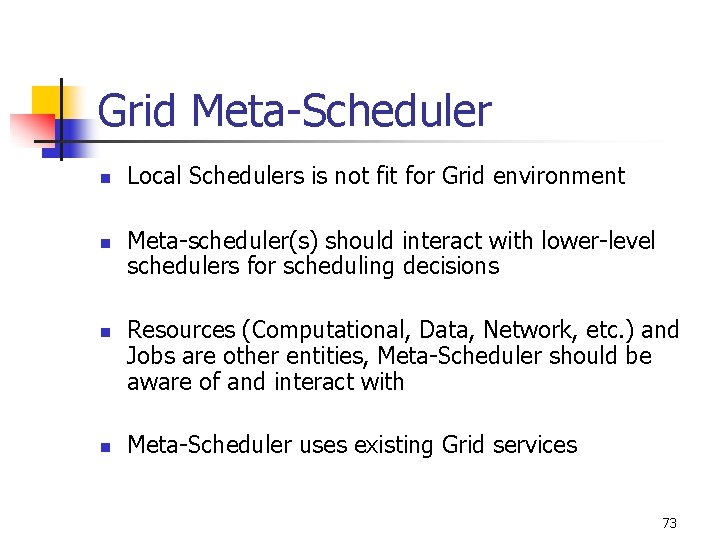 Grid Meta-Scheduler n n Local Schedulers is not fit for Grid environment Meta-scheduler(s) should
