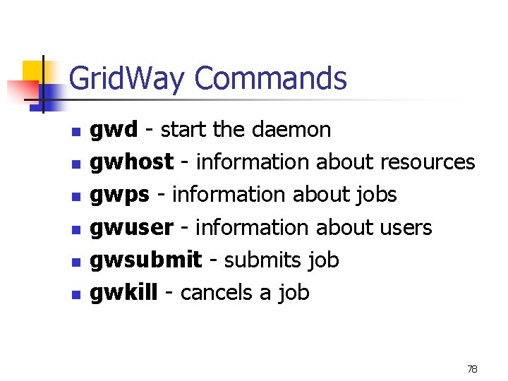 Grid. Way Commands n n n gwd - start the daemon gwhost - information