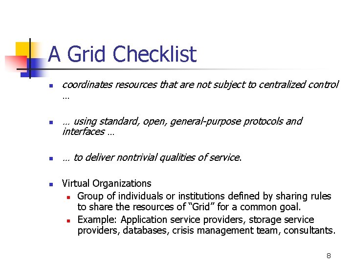 A Grid Checklist n n coordinates resources that are not subject to centralized control