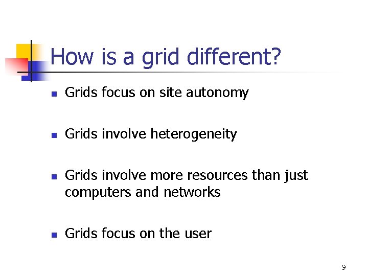 How is a grid different? n Grids focus on site autonomy n Grids involve