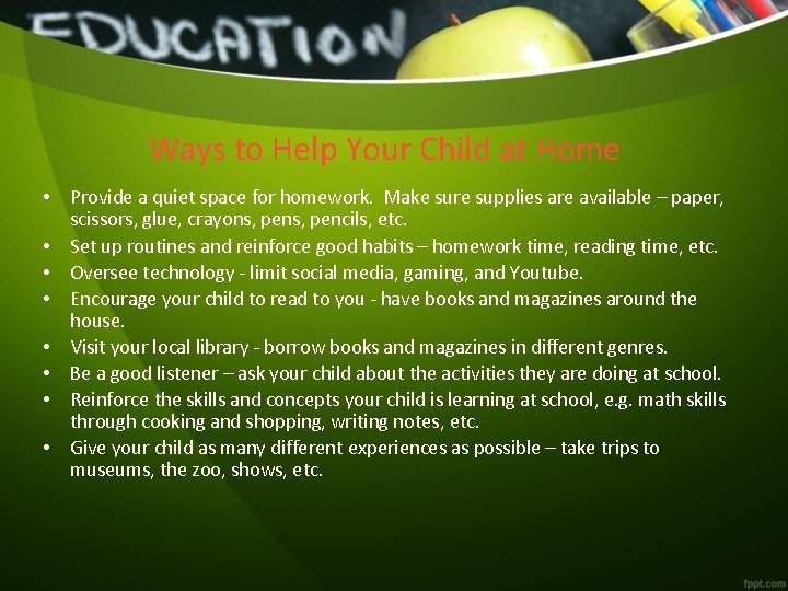 Ways to Help Your Child at Home • Provide a quiet space for homework.
