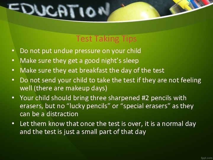 Test Taking Tips Do not put undue pressure on your child Make sure they