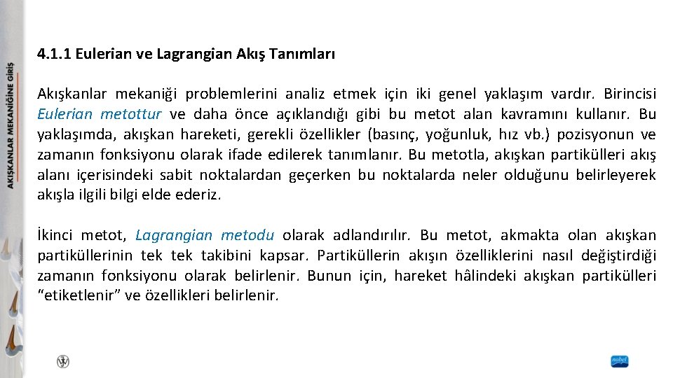 4. 1. 1 Eulerian ve Lagrangian Akış Tanımları Akışkanlar mekaniği problemlerini analiz etmek için