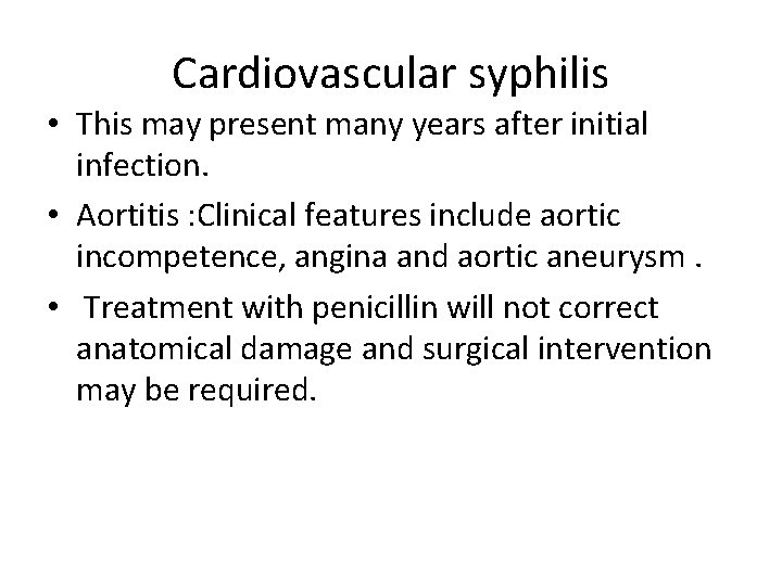 Cardiovascular syphilis • This may present many years after initial infection. • Aortitis :