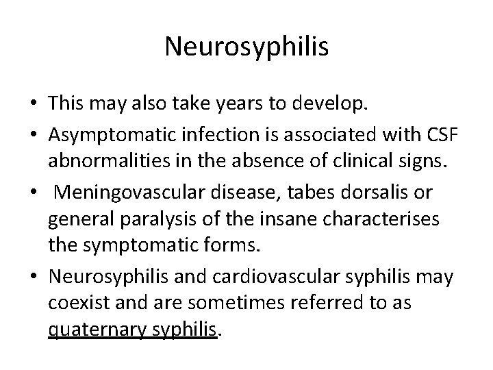 Neurosyphilis • This may also take years to develop. • Asymptomatic infection is associated