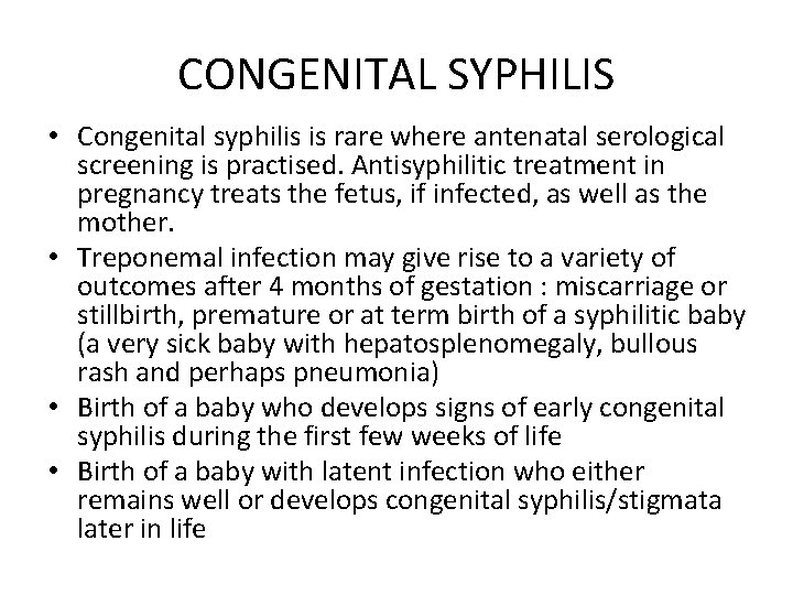 CONGENITAL SYPHILIS • Congenital syphilis is rare where antenatal serological screening is practised. Antisyphilitic