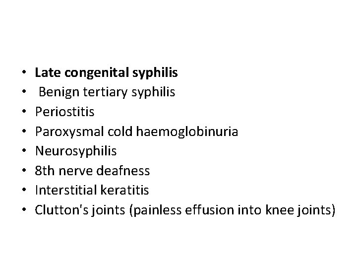  • • Late congenital syphilis Benign tertiary syphilis Periostitis Paroxysmal cold haemoglobinuria Neurosyphilis