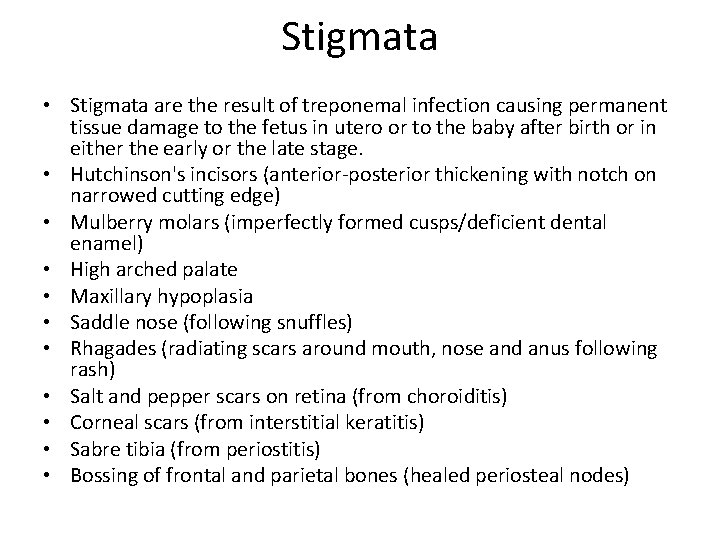 Stigmata • Stigmata are the result of treponemal infection causing permanent tissue damage to