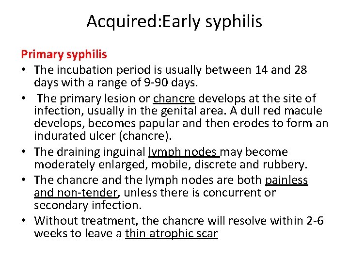 Acquired: Early syphilis Primary syphilis • The incubation period is usually between 14 and