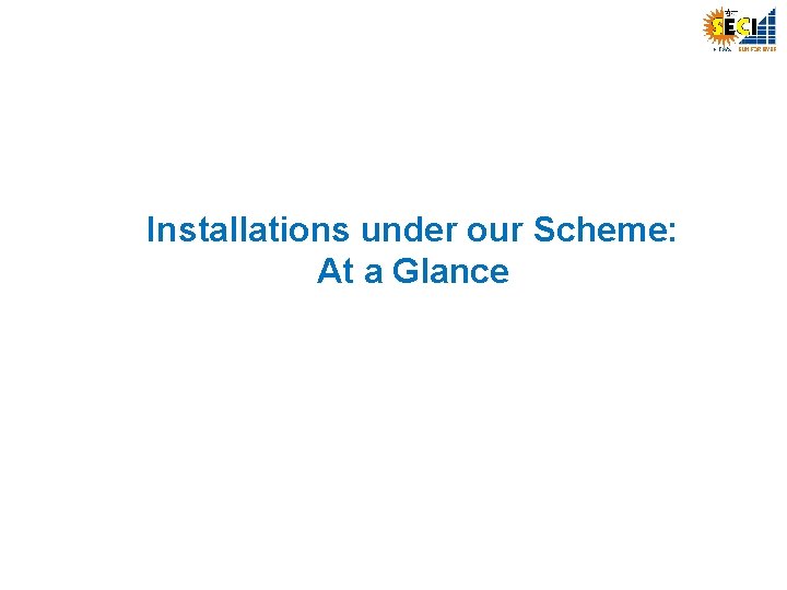 Installations under our Scheme: At a Glance 