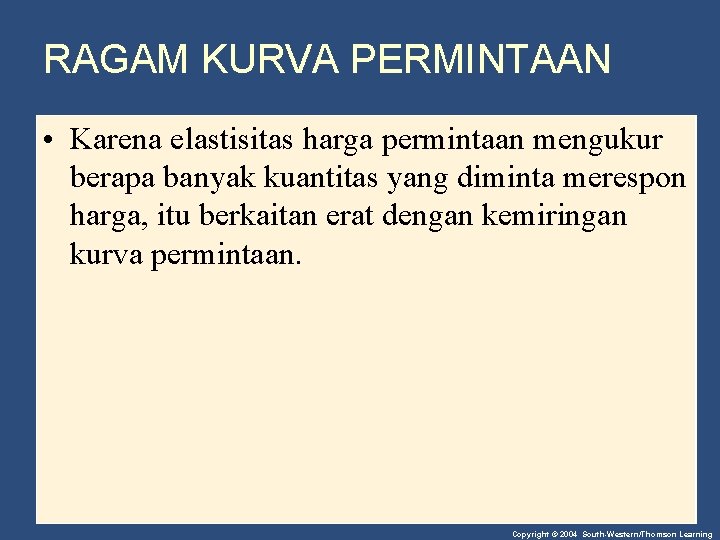 RAGAM KURVA PERMINTAAN • Karena elastisitas harga permintaan mengukur berapa banyak kuantitas yang diminta