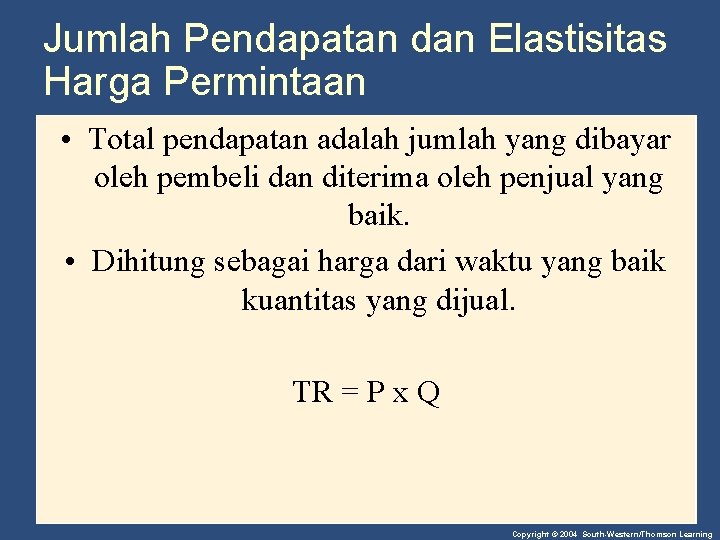 Jumlah Pendapatan dan Elastisitas Harga Permintaan • Total pendapatan adalah jumlah yang dibayar oleh