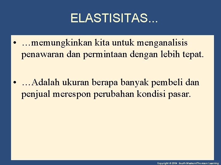 ELASTISITAS. . . • …memungkinkan kita untuk menganalisis penawaran dan permintaan dengan lebih tepat.