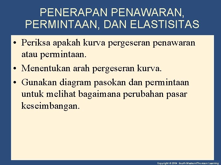 PENERAPAN PENAWARAN, PERMINTAAN, DAN ELASTISITAS • Periksa apakah kurva pergeseran penawaran atau permintaan. •