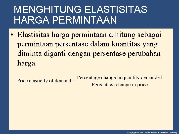 MENGHITUNG ELASTISITAS HARGA PERMINTAAN • Elastisitas harga permintaan dihitung sebagai permintaan persentase dalam kuantitas