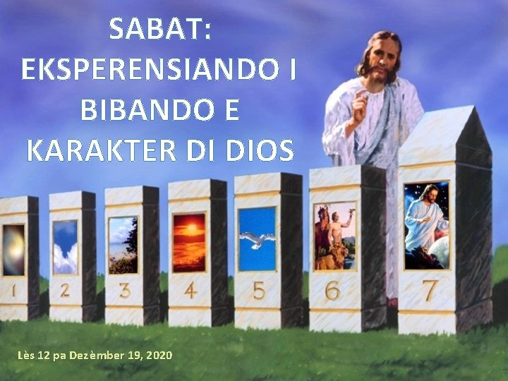 SABAT: EKSPERENSIANDO I BIBANDO E KARAKTER DI DIOS Lès 12 pa Dez èmber 19,