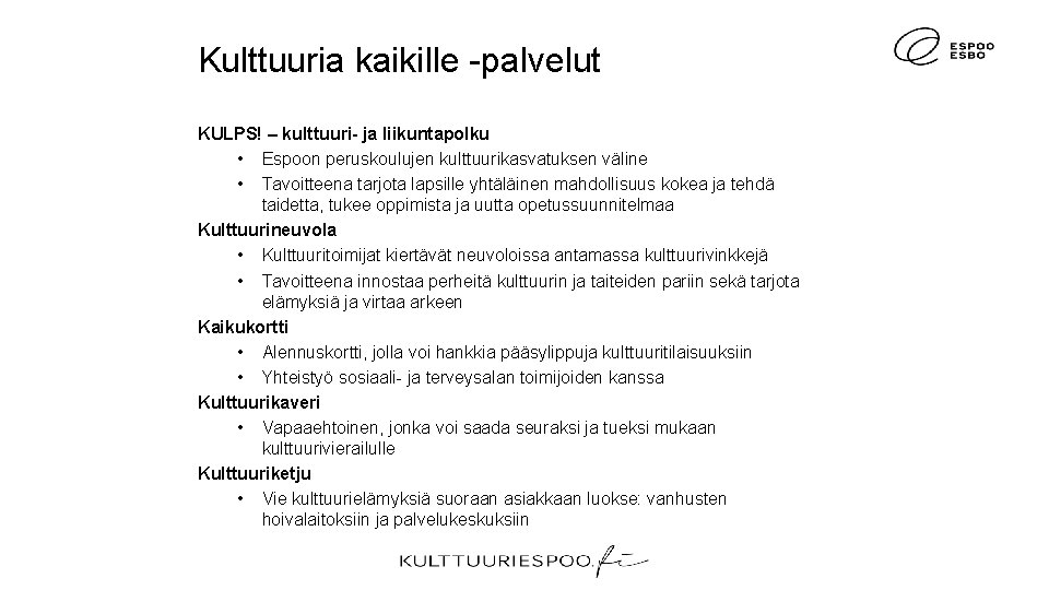 Kulttuuria kaikille -palvelut KULPS! ‒ kulttuuri- ja liikuntapolku • Espoon peruskoulujen kulttuurikasvatuksen väline • Kulttuuria kaikille -palvelut KULPS! ‒ kulttuuri- ja liikuntapolku • Espoon peruskoulujen kulttuurikasvatuksen väline •