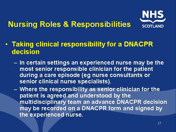 Nursing Roles & Responsibilities • Taking clinical responsibility for a DNACPR decision – In