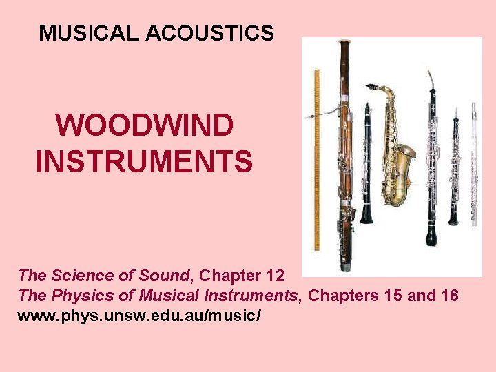 MUSICAL ACOUSTICS WOODWIND INSTRUMENTS The Science of Sound, Chapter 12 The Physics of Musical